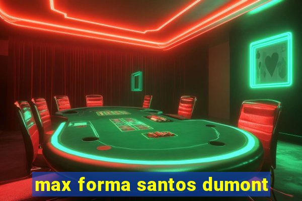 max forma santos dumont